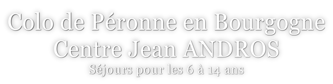 Colo de Péronne en Bourgogne Centre Jean ANDROS Séjours pour les 6 à 14 ans