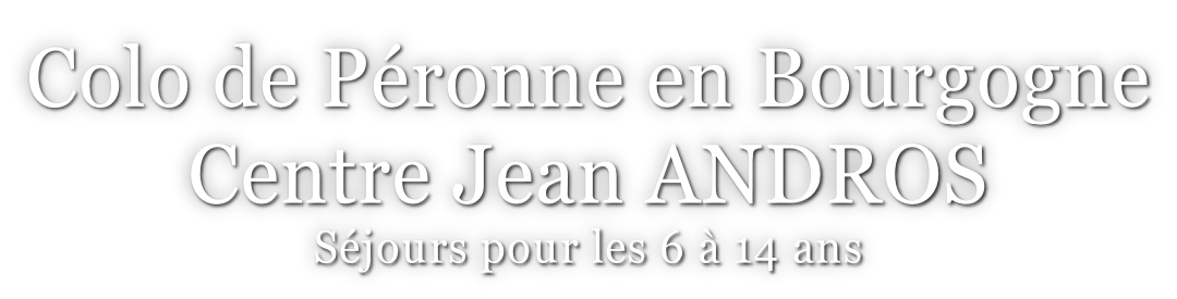 Colo de Péronne en Bourgogne Centre Jean ANDROS Séjours pour les 6 à 14 ans